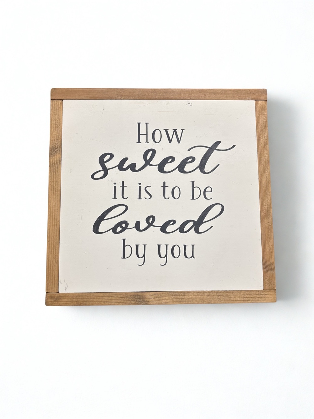 Wall Sign - How Sweet It Is To Be Loved By You - White and Brown
